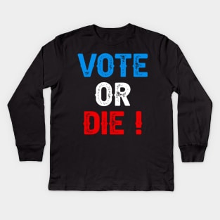 Vote Or Die Kids Long Sleeve T-Shirt